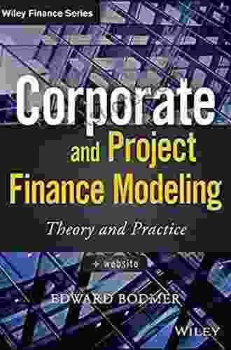 Corporate And Project Finance Modeling: Theory And Practice (Wiley Finance)