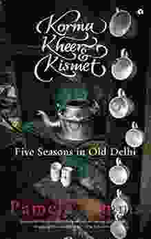 Korma Kheer And KIsmet: Five Seasons In Old Delhi