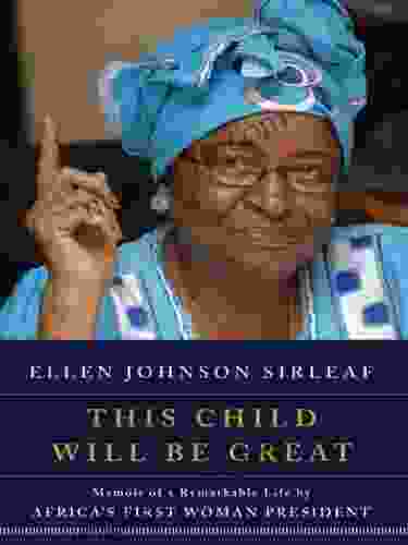 This Child Will Be Great: Memoir Of A Remarkable Life By Africa S First Woman President