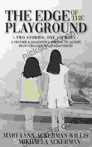 The Edge Of The Playground: Two Stories One Journey: A Mother And Daughter S Memoir Of Autism From Childhood To Adulthood