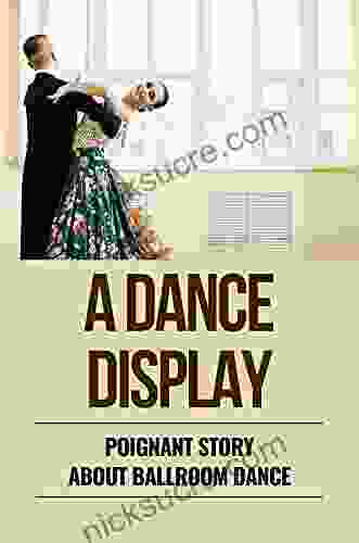 A Dance Display: Poignant Story About Ballroom Dance: Feel Good Novel About Ballroom Dancing