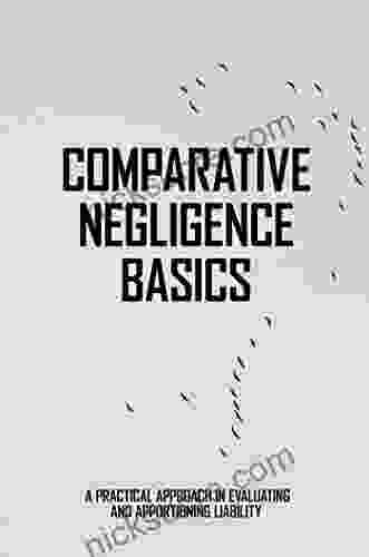 Comparative Negligence Basics: A Practical Approach In Evaluating And Apportioning Liability
