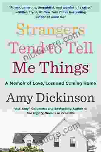 Strangers Tend To Tell Me Things: A Memoir Of Love Loss And Coming Home