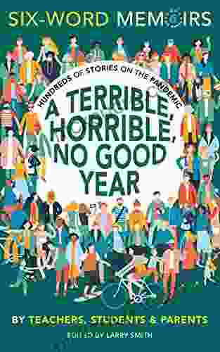 A Terrible Horrible No Good Year: Hundreds Of Stories On The Pandemic (Six Word Memoirs)