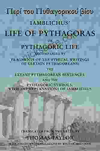 The Life Of Pythagoras Or Pythagoric Life: Accompanied By Fragments Of The Writings Of The Pythagoreans