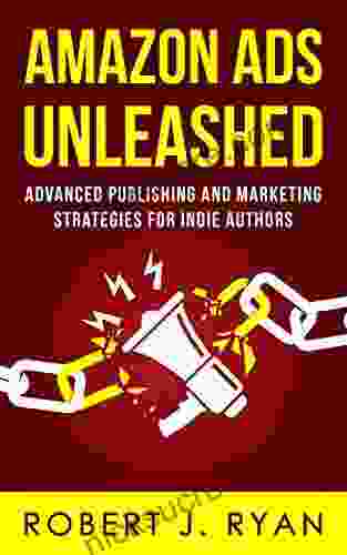 Amazon Ads Unleashed: Advanced Publishing And Marketing Strategies For Indie Authors (Self Publishing Guide 3)