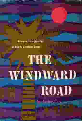 The Windward Road: Adventures Of A Naturalist On Remote Caribbean Shores