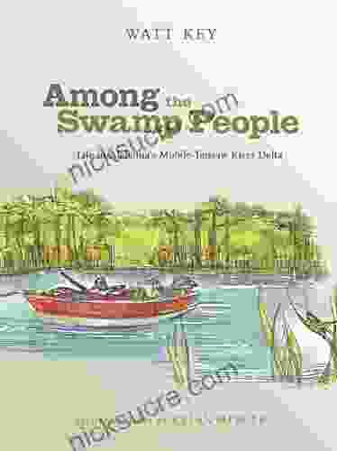 Among The Swamp People: Life In Alabama S Mobile Tensaw River Delta