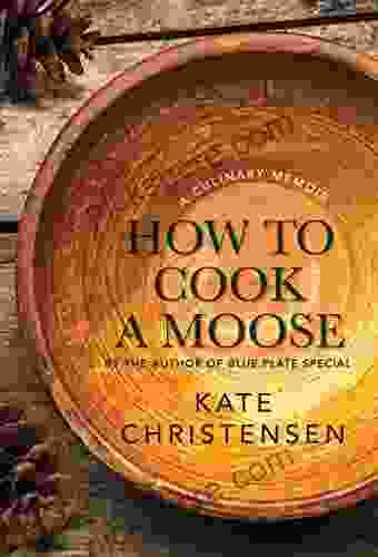 How To Cook A Moose: A Culinary Memoir