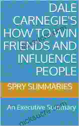 Dale Carnegie S How To Win Friends And Influence People: An Executive Summary (Executive Summaries By Spry Summaries 1)