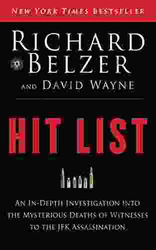 Hit List: An In Depth Investigation Into The Mysterious Deaths Of Witnesses To The JFK Assassination