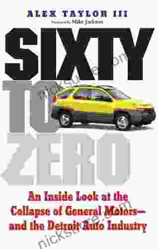 Sixty To Zero: An Inside Look At The Collapse Of General Motors And The Detroit Auto Industry