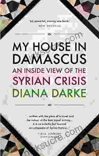 My House In Damascus: An Inside View Of The Syrian Revolution
