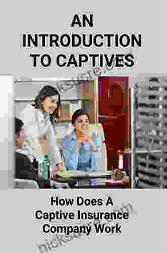 An Introduction To Captives: How Does A Captive Insurance Company Work
