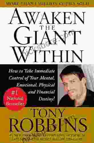 Awaken The Giant Within: How To Take Immediate Control Of Your Mental Emotional Physical And Financial