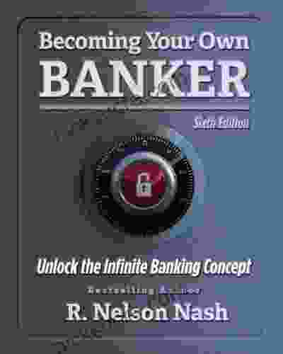 Becoming Your Own Banker R Nelson Nash
