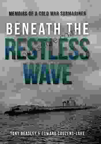 Beneath The Restless Wave: Memoirs Of A Cold War Submariner