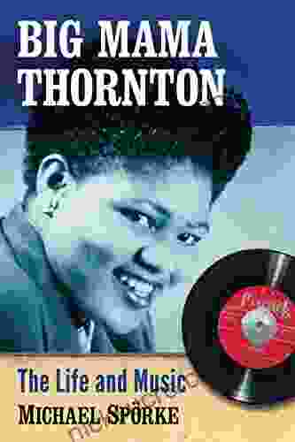 Big Mama Thornton: The Life And Music