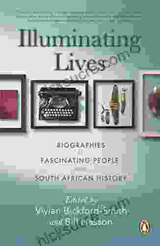 Illuminating Lives: Biographies Of Fascinating People From South African History