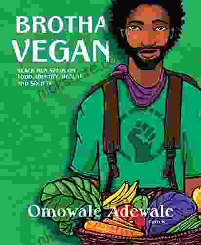 Brotha Vegan: Black Men Speak On Food Identity Health And Society