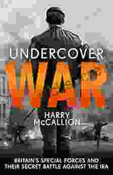Undercover War: Britain S Special Forces And Their Secret Battle Against The IRA