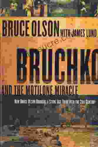 Bruchko And The Motilone Miracle: How Bruce Olson Brought A Stone Age South American Tribe Into The 21st Century