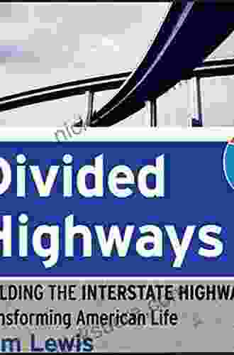 Divided Highways: Building The Interstate Highways Transforming American Life