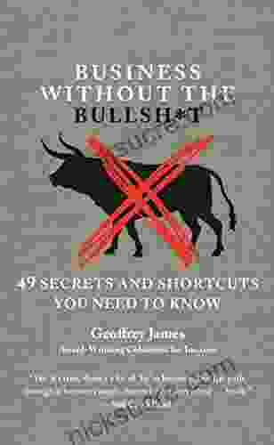 Business Without The Bullsh*t: 49 Secrets And Shortcuts You Need To Know