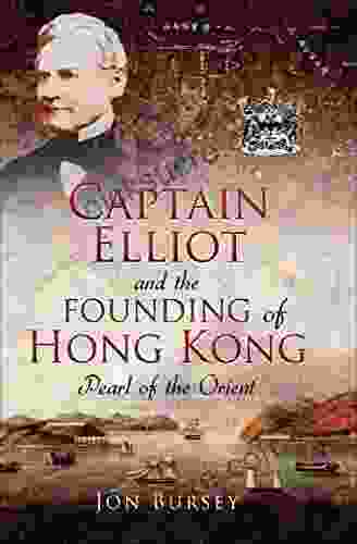 Captain Elliot And The Founding Of Hong Kong: Pearl Of The Orient