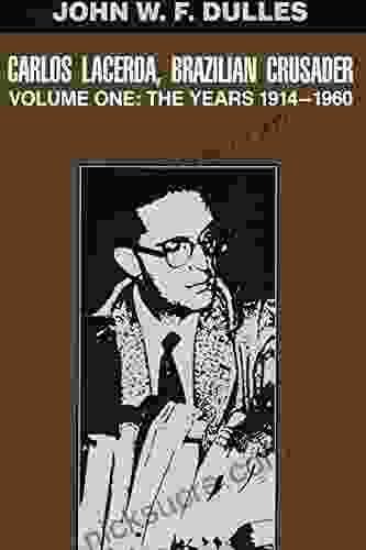 Carlos Lacerda Brazilian Crusader: Volume I: The Years 1914 1960