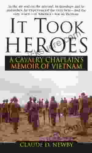 It Took Heroes: A Cavalry Chaplain S Memoir Of Vietnam