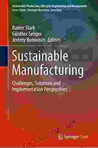 Sustainable Manufacturing: Challenges Solutions And Implementation Perspectives (Sustainable Production Life Cycle Engineering And Management)