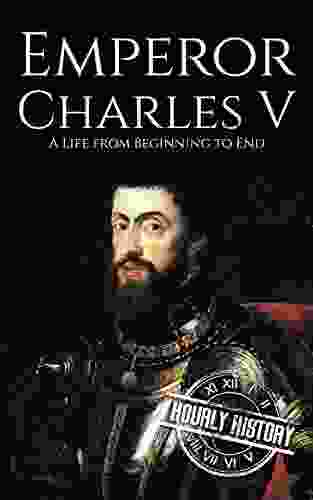 Charles V: A Life From Beginning To End