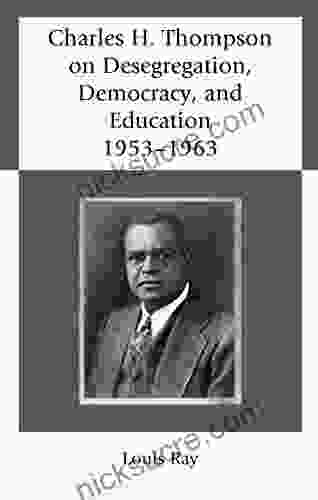 Charles H Thompson On Desegregation Democracy And Education: 1953 1963