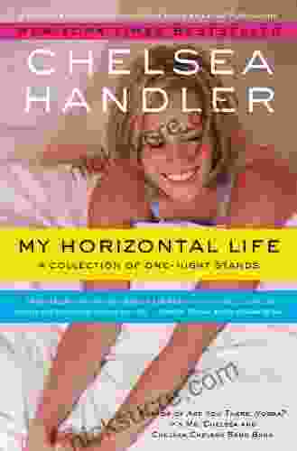 My Horizontal Life: A Collection Of One Night Stands (A Chelsea Handler Book/Borderline Amazing Publishing)