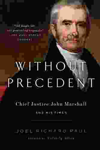 Without Precedent: Chief Justice John Marshall And His Times
