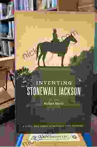 Inventing Stonewall Jackson: A Civil War Hero In History And Memory (Conflicting Worlds: New Dimensions Of The American Civil War)