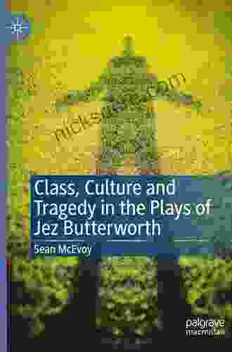 Class Culture And Tragedy In The Plays Of Jez Butterworth