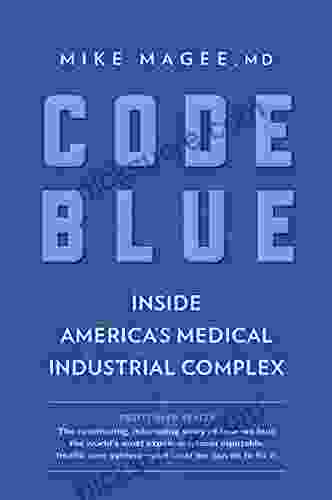 Code Blue: Inside America S Medical Industrial Complex