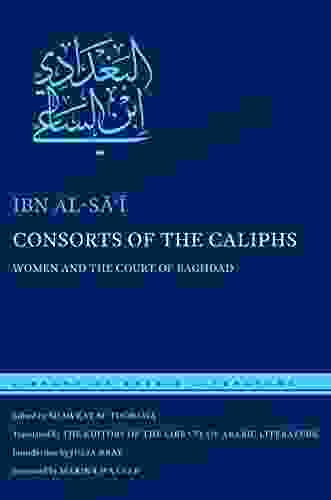 Consorts Of The Caliphs: Women And The Court Of Baghdad (Library Of Arabic Literature 2)