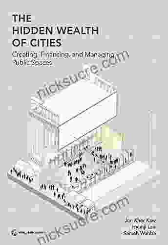 The Hidden Wealth Of Cities: Creating Financing And Managing Public Spaces