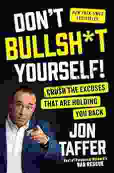 Don T Bullsh*t Yourself : Crush The Excuses That Are Holding You Back
