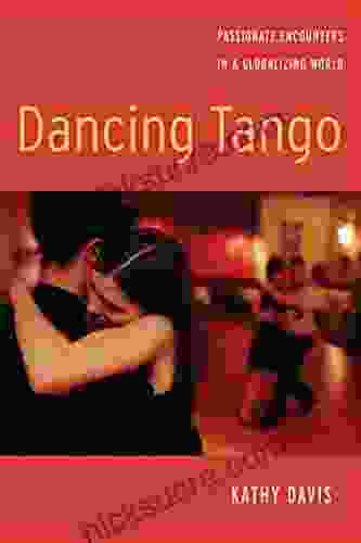Dancing Tango: Passionate Encounters In A Globalizing World