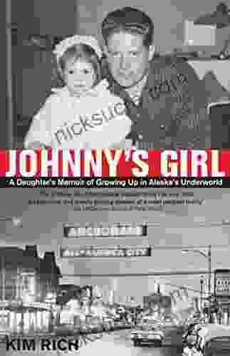 Johnny S Girl: A Daughter S Memoir Of Growing Up In Alaska S Underworld