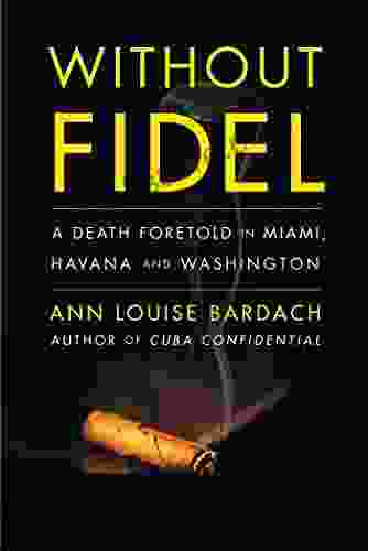 Without Fidel: A Death Foretold In Miami Havana And Washington