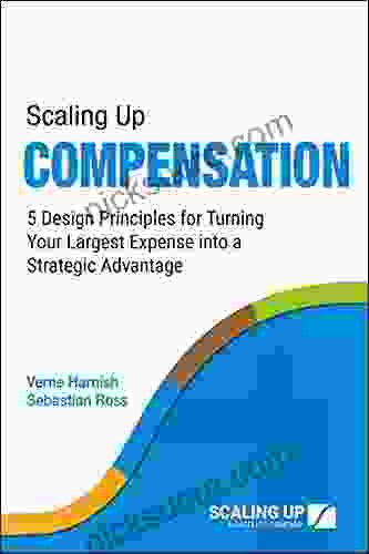 Scaling Up Compensation: 5 Design Principles For Turning Your Largest Expense Into A Strategic Advantage