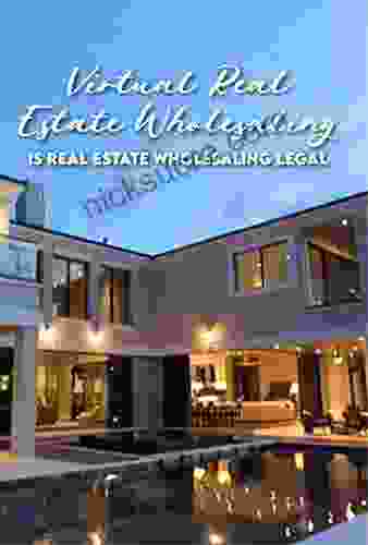 Virtual Real Estate Wholesaling: Is Real Estate Wholesaling Legal: Wholesale Real Estate Articles