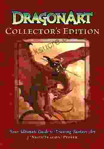 DragonArt Collector S Edition: Your Ultimate Guide To Drawing Fantasy Art