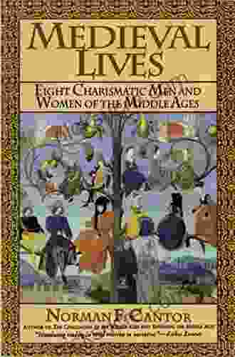 Medieval Lives: Eight Charismatic Men And Women Of The Middle Ages