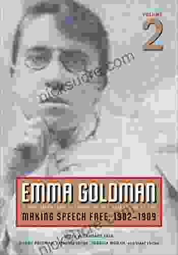 Emma Goldman Vol 2: A Documentary History Of The American Years Volume 2: Making Speech Free 1902 1909